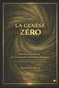 CODE : LA GENÈSE ZÉRO: Traité philosophique narratif (French Edition)