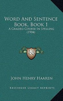 Paperback Word And Sentence Book, Book 1: A Graded Course In Spelling (1904) Book