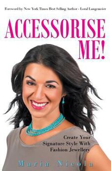 Accessorise Me!: Create Your Signature Style With Fashion Jewellery