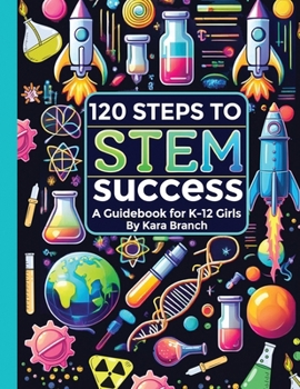 Paperback 120 Steps to STEM Success: A Guidebook for K-12 Girls Book
