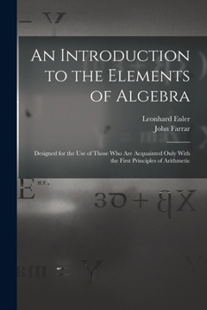 Paperback An Introduction to the Elements of Algebra: Designed for the Use of Those Who Are Acquainted Only With the First Principles of Arithmetic Book