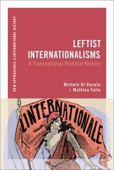 Leftist Internationalisms: A Transnational Political History - Book  of the New Approaches to International History