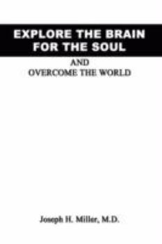 Paperback Explore the Brain for the Soul and Overcome the World: To Conquer the World We Must Explore Beyond the World Book