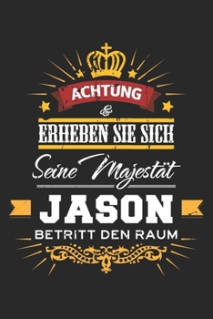 Achtung Erheben Sie sich Seine Majestät Jason Betritt den Raum: Namensgeschenk Notizbuch liniert DIN A5 - 120 Seiten für Notizen, Zeichnungen, Formeln ... Schreibheft Planer Tagebuch (German Edition)