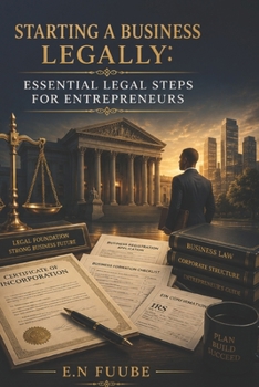 STARTING A BUSINESS LEGALLY: ESSENTIAL LEGAL STEPS FOR ENTREPRENEURS