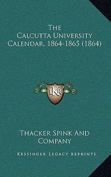 Paperback The Calcutta University Calendar, 1864-1865 (1864) Book
