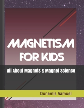 Paperback Magnetism for Kids: To Learn All About Magnets and Magnet Science - for Children Book