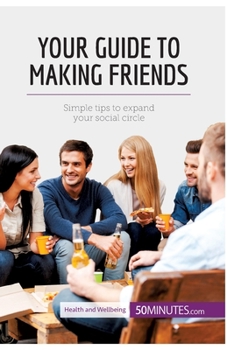 Paperback Your Guide to Making Friends: Simple tips to expand your social circle Book