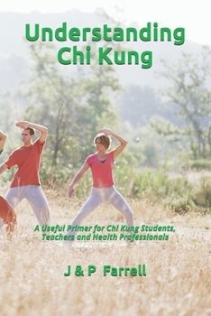 Understanding Chi Kung: A Useful Primer for Chi Kung Students, Teachers and Health Professionals (Chi Gung for Health)