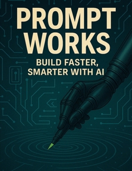 Paperback Prompt Works: Build Faster, Smarter with AI Book