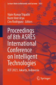 Proceedings of 8th ASRES International Conference on Intelligent Technologies: ICIT 2023, Jakarta, Indonesia (Lecture Notes in Networks and Systems, 1031)