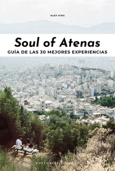 Soul of Athens: A Guide to 30 Exceptional Experiences