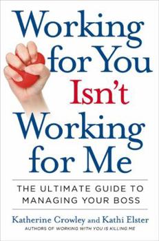 Hardcover Working for You Isn't Working for Me: The Ultimate Guide to Managing Your Boss Book