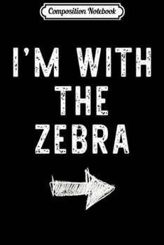 Paperback Composition Notebook: I'm With The Zebra Costume Halloween Matching Couple Journal/Notebook Blank Lined Ruled 6x9 100 Pages Book