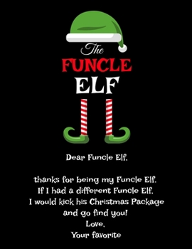 Paperback The Funcle Elf: Funny Saying Best Uncle Elf Gift If I Had a Different Uncle Elf I'd Kick Him In Balls - Funny Christmas Uncle's Day Pr Book