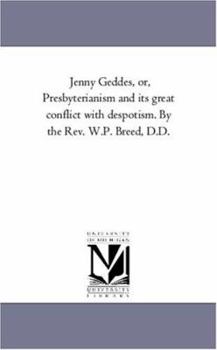 Jenny Geddes: or Presbyterianism and its Great Conflict with Despotism