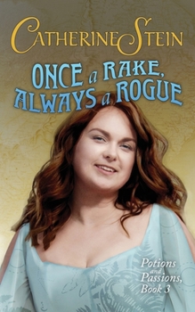 Once a Rake, Always a Rogue - Book #3 of the Potions and Passions