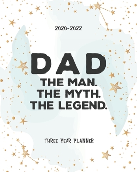Dad Man Myth Legend: 2020-2022 Planner Daily Agenda Three Years Monthly View Notes To Do List Federal Holidays Password Tracker Schedule Logbook Goal Year & Organizer Family Gift
