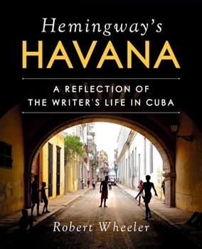 Hardcover Hemingway's Havana: A Reflection of the Writer's Life in Cuba Book