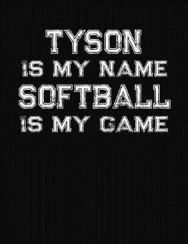 Paperback Tyson Is My Name Softball Is My Game: Softball Themed College Ruled Compostion Notebook - Personalized Gift for Tyson Book