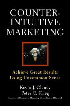 Paperback Counterintuitive Marketing: Achieving Great Results Using Common Sense Book