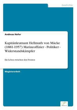 Paperback Kapitänleutnant Hellmuth von Mücke (1881-1957) Marineoffizier - Politiker - Widerstandskämpfer: Ein Leben zwischen den Fronten [German] Book