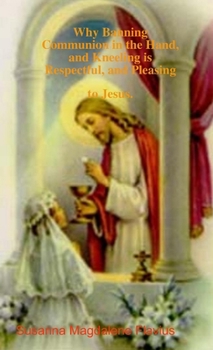 Paperback Why Banning Communion in the Hand, and Kneeling is pleasing and respectful to Jesus. Book