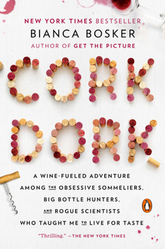 Paperback Cork Dork: A Wine-Fueled Adventure Among the Obsessive Sommeliers, Big Bottle Hunters, and Rogue Scientists Who Taught Me to Live Book