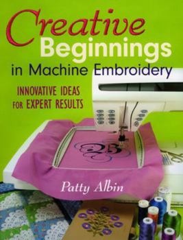 Paperback Creative Beginnings in Machine Embroider: Innovative Ideas for Expert Results Book