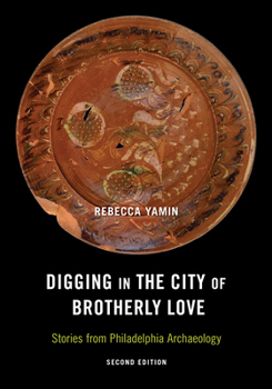 Paperback Digging in the City of Brotherly Love: Stories from Philadelphia Archaeology Book