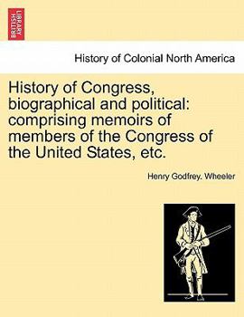 Paperback History of Congress, biographical and political: comprising memoirs of members of the Congress of the United States, etc. Book