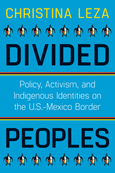 Paperback Divided Peoples: Policy, Activism, and Indigenous Identities on the U.S.-Mexico Border Book