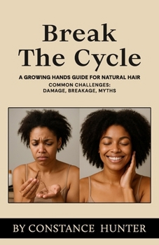 Paperback Break the Cycle: From Root to Tip: a Growing Hands Guide for Natural Hair Book