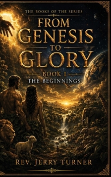 Hardcover From Genesis To Glory: Book I The Beginnings Book
