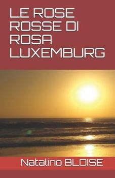 LE ROSE ROSSE DI ROSA LUXEMBURG (Come un Giallo)