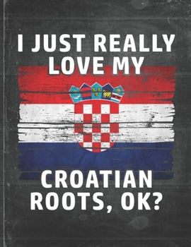 I Just Really Like Love My Croatian Roots: Croatia Pride Personalized Customized Gift  Undated Planner Daily Weekly Monthly Calendar Organizer Journal
