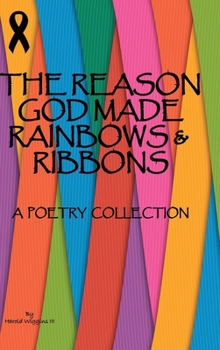 Hardcover The Reason God Made Rainbows And Ribbons: A Poetry Collection Book