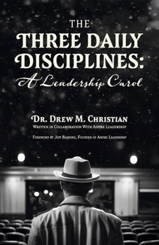 Paperback The Three Daily Disciplines: A Leadership Carol: An Aspire Leadership Resource Book
