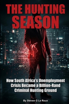 The Hunting Season: How South Africa's Unemployment Crisis Became a Billion-Rand Criminal Hunting Ground