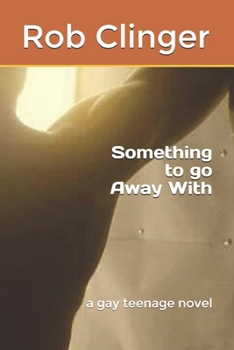 Paperback Something to Go Away with: A Gay Teenage Novel Book