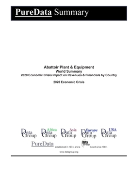 Abattoir Plant & Equipment World Summary: 2020 Economic Crisis Impact on Revenues & Financials by Country (PureData World Summary)