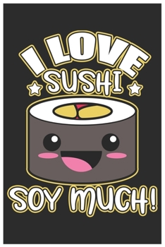 Paperback I Love Sushi Soy Much!: Cute Organic Chemistry Hexagon Paper, Awesome Sushi Funny Design Cute Kawaii Food / Journal Gift (6 X 9 - 120 Organic Book