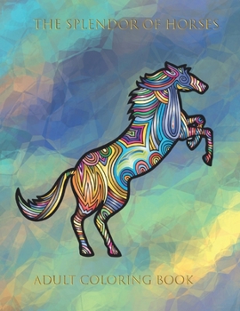 Paperback The splendor of horses: Adult Coloring Book for Stress Relieving Book