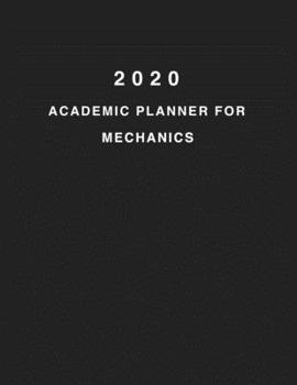 2020 Academic Planner For Mechanics: 8.5x11" 2020 Weekly And Monthly Academic Calendar With Yearly Planner