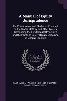 Paperback A Manual of Equity Jurisprudence: For Practitioners and Students: Founded on the Works of Story and Other Writers, Comprising the Fundamental Principl Book