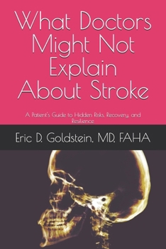 Paperback What Doctors Might Not Explain About Stroke: A Patient's Guide to Hidden Risks, Recovery, and Resilience Book
