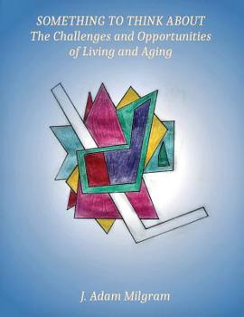 Something To Think About: The Challenges and Opportunities Of Living And Aging