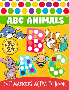 Paperback Dot Markers Activity Book: ABC Animals Do a Dot Markers, A To Z Dot markers activities Art Paint Daubers, trace letters alphabet handwriting prac Book