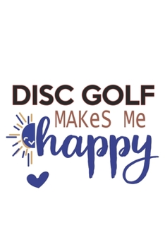 Paperback Disc golf Makes Me Happy Disc golf Lovers Disc golf OBSESSION Notebook A beautiful: Lined Notebook / Journal Gift,, 120 Pages, 6 x 9 inches, Personal Book