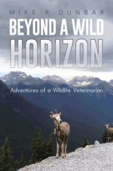 Paperback Beyond a Wild Horizon: Adventures of a Wildlife Veterinarian Book